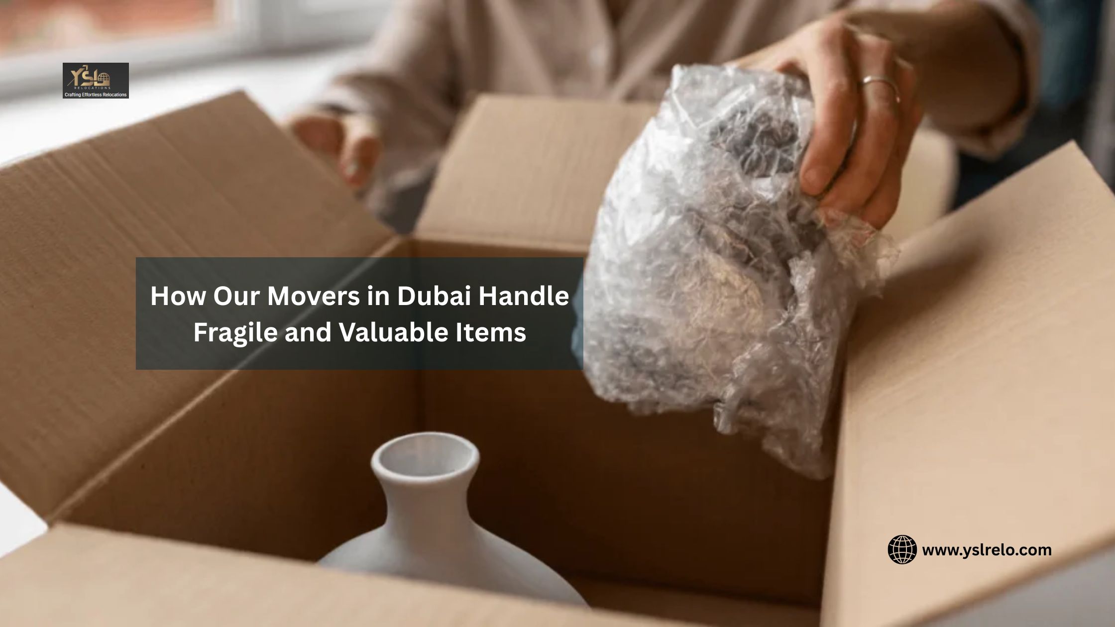 How Our Movers in Dubai Handle Fragile and Valuable Items